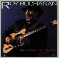 Buchanan Roy - When A Guitar Plays The Blues in der Gruppe CD / Blues,Jazz,Pop-Rock bei Bengans Skivbutik AB (4250849)