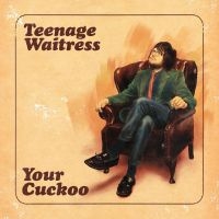 Teenage Waitress - Your Cuckoo in der Gruppe VINYL / Pop-Rock bei Bengans Skivbutik AB (4261004)