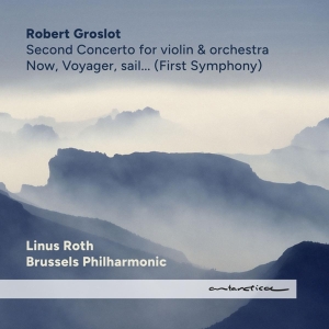 Groslot Robert / Linus Roth / Brussels Philharmonic - Now, Voyager, Sail... (First Symphony) / Second Concerto For Violin & Orchestra in der Gruppe CD / Klassiskt,Övrigt bei Bengans Skivbutik AB (4263520)