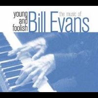 Evans Bill - Young And Foolish-The Music Of Bill in der Gruppe CD / Jazz bei Bengans Skivbutik AB (4265370)