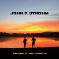 Strohm John P. - Something To Look Forward To in der Gruppe CD / Pop-Rock bei Bengans Skivbutik AB (4291041)