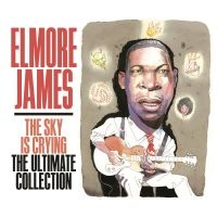 James Elmore - The Sky Is Crying The Ultimate Coll in der Gruppe CD / Blues,Jazz bei Bengans Skivbutik AB (4291143)