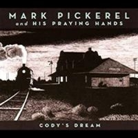 Pickerel Mark & His Praying Hands - Cody's Dream in der Gruppe CD / Pop-Rock bei Bengans Skivbutik AB (4291161)