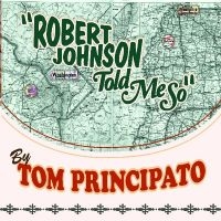 Principato Tom - Robert Johnson Told Me So in der Gruppe CD / Blues,Jazz bei Bengans Skivbutik AB (4293676)