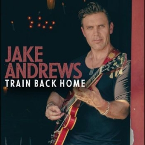 Andrews Jake - Train Back Home in der Gruppe CD / Jazz bei Bengans Skivbutik AB (4298380)