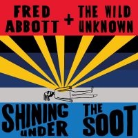 Abbott Fred And The Wild Unknown - Shining Under The Soot in der Gruppe CD / Pop-Rock bei Bengans Skivbutik AB (4298427)