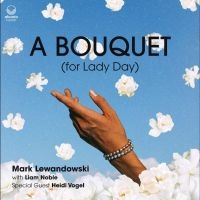 Lewandowski Mark - A Bouquet (For Lady Day) in der Gruppe CD / Jazz bei Bengans Skivbutik AB (4298430)