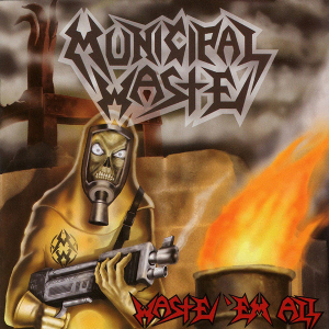 MUNICIPAL WASTE - WASTE 'EM ALL (REMASTERED) in der Gruppe UNSERE TIPPS / Weihnachtsgeschenktipp Vinyl bei Bengans Skivbutik AB (4303666)