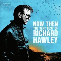 Richard Hawley - Now Then: The Very Best Of Richard in der Gruppe UNSERE TIPPS / Weihnachtsgeschenktipp CD bei Bengans Skivbutik AB (4313297)