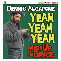 ALCAPONE DENNIS - YEAH YEAH YEAH MASH UP THE DANCE in der Gruppe VINYL / Reggae bei Bengans Skivbutik AB (484589)