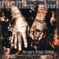 MACHINE HEAD - THE MORE THINGS CHANGE... in der Gruppe UNSERE TIPPS / Weihnachtsgeschenktipp CD bei Bengans Skivbutik AB (530829)