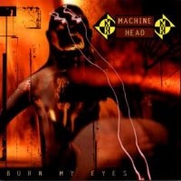 MACHINE HEAD - BURN MY EYES in der Gruppe UNSERE TIPPS / Weihnachtsgeschenktipp CD bei Bengans Skivbutik AB (530832)