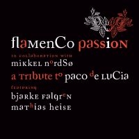 Flamenco Passion / Nordsø / Knudsen - Tribute To Paco De Lucia in der Gruppe CD / World Music bei Bengans Skivbutik AB (5509296)