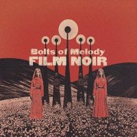 Bolts Of Melody - Film Noir (Cloudy Clear Vinyl) in der Gruppe UNSERE TIPPS / Freitagsveröffentlichungen / Fredag den 19e Jan 24 bei Bengans Skivbutik AB (5511927)