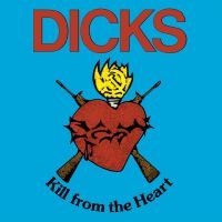 Dicks - Kill From The Heart in der Gruppe UNSERE TIPPS / Weihnachtsgeschenktipp Vinyl bei Bengans Skivbutik AB (5511959)