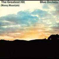 Blue Orchids - The Greatest Hit (Money Mountain) in der Gruppe UNSERE TIPPS / Freitagsveröffentlichungen / Fredag den 12:e Jan 24 bei Bengans Skivbutik AB (5513059)