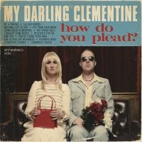 My Darling Clementine - How Do You Plead? in der Gruppe CD / Country bei Bengans Skivbutik AB (5513559)