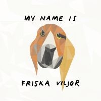 Friska Viljor - My Name Is Friska Viljor in der Gruppe UNSERE TIPPS / Freitagsveröffentlichungen / Fredag Den 23:e Februari 2024 bei Bengans Skivbutik AB (5514466)