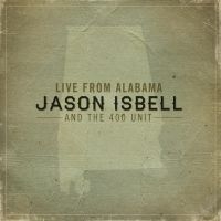 Isbell Jason & The 400 Unit - Live From Alabama in der Gruppe UNSERE TIPPS / Freitagsveröffentlichungen / Fredag Den 23:e Februari 2024 bei Bengans Skivbutik AB (5515260)