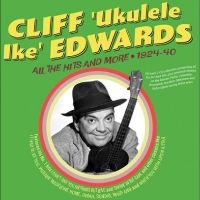 Cliff 'Ukulele Ike' Edwards - All The Hits And More 1924-40 in der Gruppe UNSERE TIPPS / Freitagsveröffentlichungen / Fredag den 2:e Februari 2024 bei Bengans Skivbutik AB (5515510)