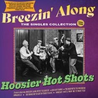 Hoosier Hot Shots - Breezin' Along ? The Singles Collec in der Gruppe UNSERE TIPPS / Freitagsveröffentlichungen / Fredag den 2:e Februari 2024 bei Bengans Skivbutik AB (5515513)