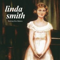 Linda Smith - Nothing Else Matters in der Gruppe UNSERE TIPPS / Freitagsveröffentlichungen / Fredag Den 1:a Mars 2024 bei Bengans Skivbutik AB (5515821)