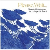 Maxwell Farrington & Le Superhomard - Please, Wait.... in der Gruppe UNSERE TIPPS / Freitagsveröffentlichungen / Fredag den 8:e Mars 2024 bei Bengans Skivbutik AB (5516503)