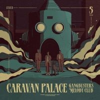 Caravan Palace - Gangbusters Melody Club in der Gruppe UNSERE TIPPS / Freitagsveröffentlichungen / Fredag Den 1:a Mars 2024 bei Bengans Skivbutik AB (5516519)