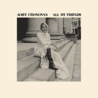 O'donovan Aoife - All My Friends in der Gruppe UNSERE TIPPS / Weihnachtsgeschenktipp CD bei Bengans Skivbutik AB (5517189)