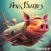 Pink Fairies - Screwed Up in der Gruppe UNSERE TIPPS / Freitagsveröffentlichungen / Fredag Den 1:a Mars 2024 bei Bengans Skivbutik AB (5517390)