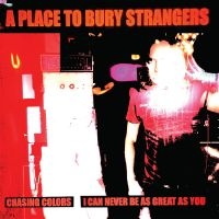 A Place To Bury Strangers - Chasing Colors/I Can Never Be As Gr in der Gruppe Minishops / A Place To Bury Strangers bei Bengans Skivbutik AB (5517716)