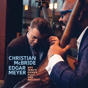 Christian Mcbride Edgar Meyer - But Who’S Gonna Play The Melody? in der Gruppe UNSERE TIPPS / Weihnachtsgeschenktipp CD bei Bengans Skivbutik AB (5518737)