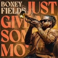 Boney Fields - Just Give Me Some Mo' in der Gruppe UNSERE TIPPS / Freitagsveröffentlichungen / Fredag Den 15:e Mars 2024 bei Bengans Skivbutik AB (5518902)