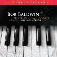 Baldwin Bob - Never Can Say Goodbye (A Tribute To in der Gruppe UNSERE TIPPS / Freitagsveröffentlichungen / Fredag den 21:a Juni 2024 bei Bengans Skivbutik AB (5519014)