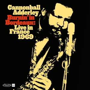 Cannonball Adderley - Burnin' In Bordeaux - Live In France 1969 in der Gruppe UNSERE TIPPS / Record Store Day / RSD24 bei Bengans Skivbutik AB (5519427)