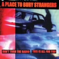 A Place To Bury Strangers - Don't Turn The Radio/This Is All Fo in der Gruppe Minishops / A Place To Bury Strangers bei Bengans Skivbutik AB (5520751)