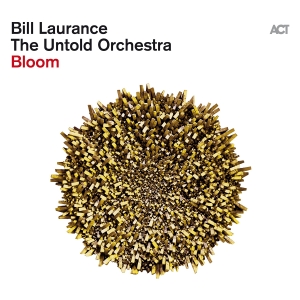 Bill Laurance & The Untold Orchestr - Bloom in der Gruppe Kommande produkter - 10 procent bei Bengans Skivbutik AB (5521328)