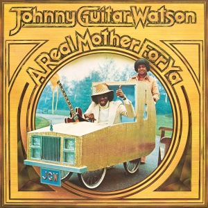 Johnny Guitar Watson - A Real Mother For Ya in der Gruppe UNSERE TIPPS / Freitagsveröffentlichungen / Fredag den 7:e Juni 2024 bei Bengans Skivbutik AB (5523040)