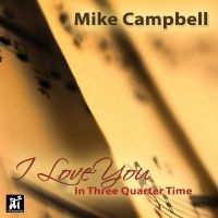 Mike Campbell - I Love You In Three-Quarter Time in der Gruppe CD / Jazz bei Bengans Skivbutik AB (5523723)