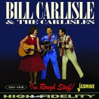 Bill Carlisle & The Carlisles - I?M Rough Stuff! 1951-1959 in der Gruppe UNSERE TIPPS / Weihnachtsgeschenktipp CD bei Bengans Skivbutik AB (5523955)