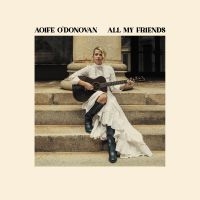 Aoife O'donovan - All My Friends (Yellow Vinyl) in der Gruppe UNSERE TIPPS / Weihnachtsgeschenktipp Vinyl bei Bengans Skivbutik AB (5525837)