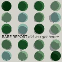 Babe Report - Did You Get Better (Ice Blue Vinyl) in der Gruppe UNSERE TIPPS / Freitagsveröffentlichungen / Fredag den 28:e Juni 2024 bei Bengans Skivbutik AB (5537183)