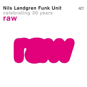 Nils Landgren Funk Unit - Raw in der Gruppe UNSERE TIPPS / Freitagsveröffentlichungen / Fredag den 28:e Juni 2024 bei Bengans Skivbutik AB (5539486)