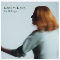 Holmgren Isa - Dans Med Meg in der Gruppe CD / Svensk Folkmusik bei Bengans Skivbutik AB (5539587)