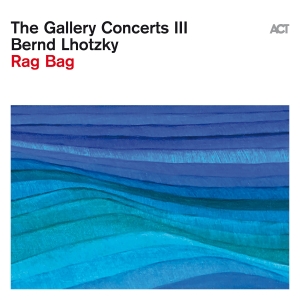 Lhotzky Bernd - The Gallery Concerts Iii: Rag Bag in der Gruppe UNSERE TIPPS / Freitagsveröffentlichungen / Fredag den 28:e Juni 2024 bei Bengans Skivbutik AB (5539787)