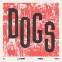 Dogs - Dogs - The Legendary Lovers Demos in der Gruppe UNSERE TIPPS / Freitagsveröffentlichungen / Fredag den 6:e september 2024 bei Bengans Skivbutik AB (5540692)