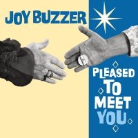 Joy Buzzer - Pleased To Meet You in der Gruppe UNSERE TIPPS / Freitagsveröffentlichungen /  bei Bengans Skivbutik AB (5540704)