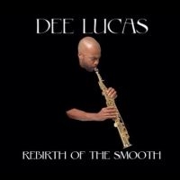 Dee Lucas - Rebirth Of The Smooth in der Gruppe UNSERE TIPPS / Freitagsveröffentlichungen / Fredag den 7:e Juni 2024 bei Bengans Skivbutik AB (5549769)