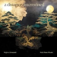 Kojiro Umezaki & Hub New Music - A Distance, Intertwined in der Gruppe UNSERE TIPPS / Freitagsveröffentlichungen / Fredag den 7:e Juni 2024 bei Bengans Skivbutik AB (5549777)