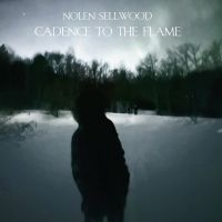 Nolen Sellwood - Cadence To The Flame in der Gruppe UNSERE TIPPS / Freitagsveröffentlichungen / Fredag den 7:e Juni 2024 bei Bengans Skivbutik AB (5549790)